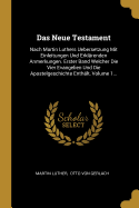 Das Neue Testament: Nach Martin Luthers Uebersetzung Mit Einleitungen Und Erklarenden Anmerkungen. Erster Band Welcher Die Vier Evangelien Und Die Apostelgeschichte Enthalt, Volume 1...