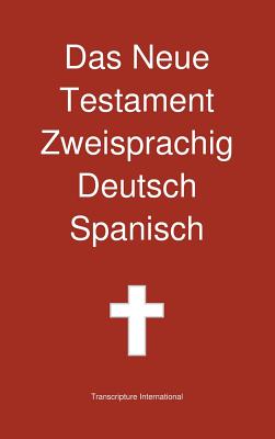 Das Neue Testament Zweisprachig, Deutsch - Spanisch - Transcripture International (Editor)