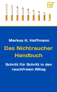 Das Nichtraucher Handbuch: Schritt fr Schritt in den rauchfreien Alltag