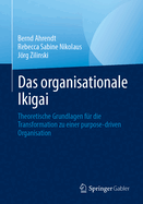 Das organisationale Ikigai: Theoretische Grundlagen fur die Transformation zu einer purpose-driven Organisation