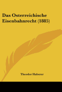 Das Osterreichische Eisenbahnrecht (1885)