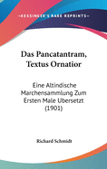 Das Pancatantram, Textus Ornatior: Eine Altindische Marchensammlung Zum Ersten Male Ubersetzt (1901)