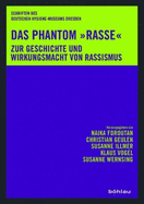 Das Phantom "Rasse": Zur Geschichte und Wirkungsmacht von Rassismus