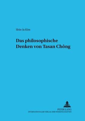 Das Philosophische Denken Von Tasan Ch ng - Haltmayer, Stephan (Editor), and Kim, Shin-Ja