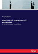 Das Pr?sens der indogermanischen Grundsprache: in seiner Flexion und Stammbildung