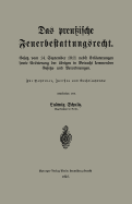 Das Preu?ische Feuerbestattungsrecht: Gesetz Vom 14. September 1911 Nebst Erl?uterungen Sowie Errterung Der ?brigen in Betracht Kommenden Gesetze Und Verordnungen - Schultz, Ludwig