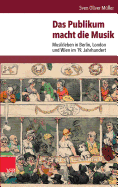 Das Publikum Macht Die Musik: Musikleben in Berlin, London Und Wien Im 19. Jahrhundert