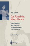 Das R?tsel Des Masochismus: Psychoanalytische Untersuchungen Von Gewissenszwang Und Leidenssucht