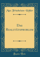 Das Realitatsproblem (Classic Reprint)