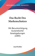 Das Recht Des Markenschutzes: Mit Berucksichtigung Auslandischer Gesetzgebungen (1885)