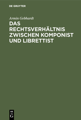 Das Rechtsverh?ltnis zwischen Komponist und Librettist - Gebhardt, Armin