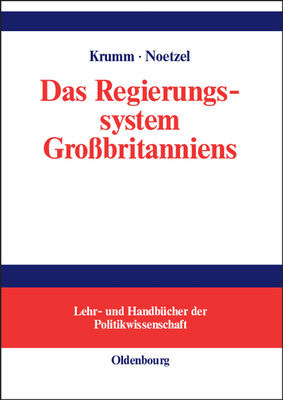 Das Regierungssystem Gro?britanniens: Eine Einf?hrung - Krumm, Thomas, and Noetzel, Thomas, and Fischer, Jochen (Contributions by)