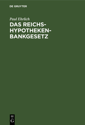 Das Reichs-Hypothekenbankgesetz: In Seiner Wirtschaftlichen Bedeutung - Ehrlich, Paul, Dr.