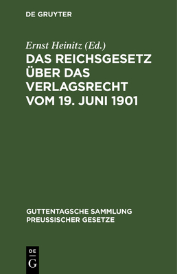 Das Reichsgesetz ber Das Verlagsrecht Vom 19. Juni 1901 - Heinitz, Ernst (Editor)