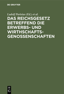 Das Reichsgesetz Betreffend Die Erwerbs- Und Wirthschaftsgenossenschaften: Kommentar