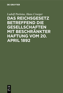 Das Reichsgesetz betreffend die Gesellschaften mit beschr?nkter Haftung vom 20. April 1892