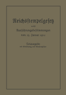 Das Reichsstempelgesetz Vom 15. Juli 1909 in Der Durch Das Zuwachssteuergesetz Vom 14. Februar 1911 Geanderten Fassung Nebst Den Ausfuhrungsbestimmungen Des Bundesrats Vom 25. Januar 1912