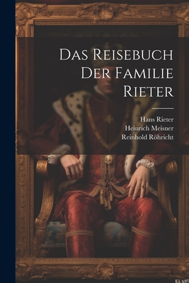 Das Reisebuch Der Familie Rieter - Rhricht, Reinhold, and Meisner, Heinrich, and Rieter, Hans