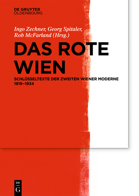 Das Rote Wien: Schlsseltexte Der Zweiten Wiener Moderne 1919-1934 - McFarland, Rob (Editor), and Spitaler, Georg (Editor), and Zechner, Ingo (Editor)