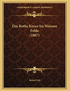 Das Rothe Kreuz Im Weissen Felde (1867)