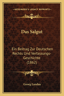 Das Salgut: Ein Beitrag Zur Deutschen Rechts Und Verfassungs-Geschichte (1862)