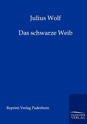 Das schwarze Weib - Wolff, Julius