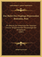 Das Skelet Des Doglings Hyperoodon Rostratus, Pont: Ein Beitrag Zur Osteologie Der Cetaceen Und Zur Vergleichenden Morphologie Der Wirbelsaule (1887)