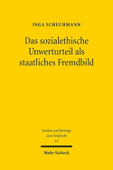 Das Sozialethische Unwerturteil ALS Staatliches Fremdbild: Zum Verfassungsrechtlichen Schuldprinzip Und Seinen Anforderungen an Die Strafgesetzgebung