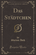 Das St?dtchen (Classic Reprint)
