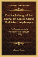 Das Stachelbergbad Bei Linthal Im Kanton Glarus Und Seine Umgebungen: Ein Topographisch Medicinischer Versuch (1837)