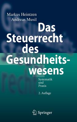 Das Steuerrecht Des Gesundheitswesens: Systematik Und PRAXIS - Heintzen, Markus, and Musil, Andreas