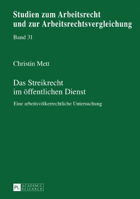 Das Streikrecht im oeffentlichen Dienst: Eine arbeitsvoelkerrechtliche Untersuchung - Weiss, Manfred, and Mett, Christin