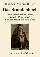 Das Stundenbuch (Grodruck): Vom mnchischen Leben / Von der Pilgerschaft / Von der Armut und vom Tode