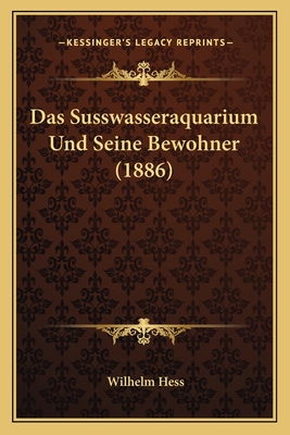 Das Susswasseraquarium Und Seine Bewohner (1886) - Hess, Wilhelm