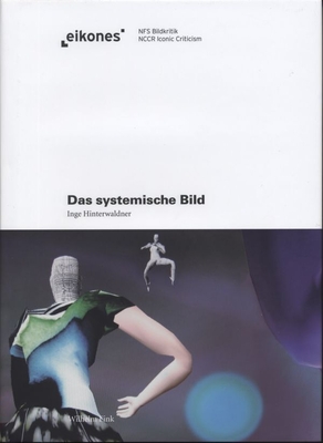 Das Systemische Bild: Ikonizit?t Im Rahmen Computerbasierter Echtzeitsimulationen - Hinterwaldner, Inge