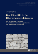 Das Taeterbild in der Ueberlebenden-Literatur: Ein Vergleich der Taeterbilder in der fruehen und spaeten Lagerliteratur von Buchenwald und Dachau. 2. Auflage