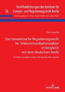 Das taiwanesische Regulierungsrecht im Telekommunikationssektor im Vergleich mit dem deutschen Recht: Ein Rechtsvergleich unter rechtspolitischem Aspekt