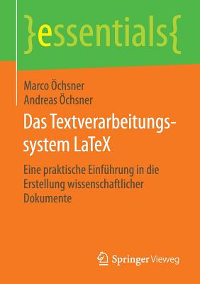 Das Textverarbeitungssystem Latex: Eine Praktische Einfuhrung in Die Erstellung Wissenschaftlicher Dokumente - ?chsner, Marco, and ?chsner, Andreas