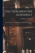 Das Tierleben Der Alpenwelt: Naturansichten Und Tierzeichnungen Aus Dem Schweizerischen Gebirge.