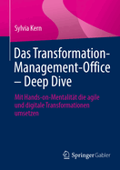 Das Transformation-Management-Office - Deep Dive: Mit Hands-On-Mentalit?t Die Agile Und Digitale Transformationen Umsetzen