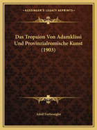 Das Tropaion Von Adamklissi Und Provinzialromische Kunst (1903)