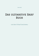 Das ultimative Barf Buch: - mit ber 30 Barf Gerichteten -