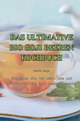 Das Ultimative Bio Goji Beeren Kochbuch - Marvin Lange