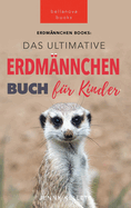 Das Ultimative Erdmnnchen Buch fr Kinder: 101 erstaunliche Fakten ber Erdmnnchen PLUS Quiz