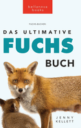 Das Ultimative Fuchs-Buch: 100+ erstaunliche Fakten ber Fchse, Fotos, Quiz und BONUS Wortsuche Rtsel