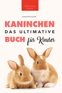 Das Ultimative Kaninchen Buch fr Kinder: 100+ verblffende Kaninchen-Fakten, Fotos, Quiz + mehr