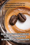 Das Ultimative Kochbuch Fr Kaffeerezepte in Weniger ALS 5 Minuten