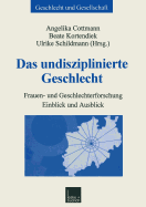 Das Undisziplinierte Geschlecht: Frauen- Und Geschlechterforschung -- Einblick Und Ausblick