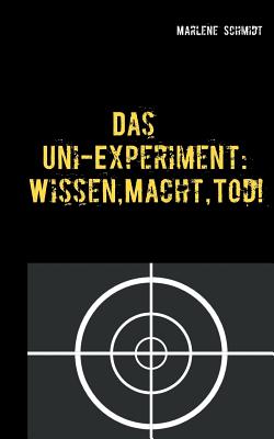 Das Uni-Experiment: Wissen, Macht, Tod! - Schmidt, Marlene