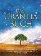 Das Urantia Buch / The Urantia Book: Tiefe Einsichten in Gott, Das Universum, Den Planeten Erde, Das Leben Jesu Und Uns Selbst / Revealing the Mysteries of God, the Universe, World History, Jesus, and Ourselves